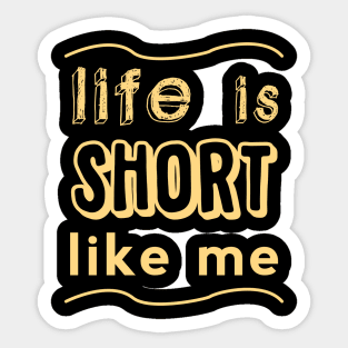 Life is short LIKE ME! Sticker